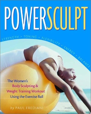 PowerSculpt The Women’s Body Sculpting & Weight Training Workout Using the Exercise Ball — Paul Frediani