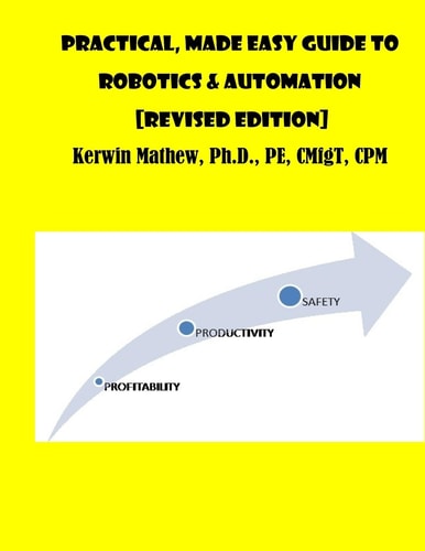 Practical, Made Easy Guide to Robotics and Automation [Revised Edition] — Kerwin Mathew