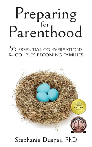 Preparing for Parenthood 55 Essential Conversations for Couples Becoming Families — Stephanie Dueger