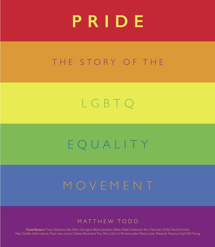 Pride The Story of the LGBTQ Equality Movement — Matthew Todd