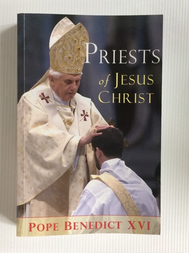 Priests of Jesus Christ Reflections on the Priesthood : Extracts from His Writings and Speeches — Pope Benedict XVI