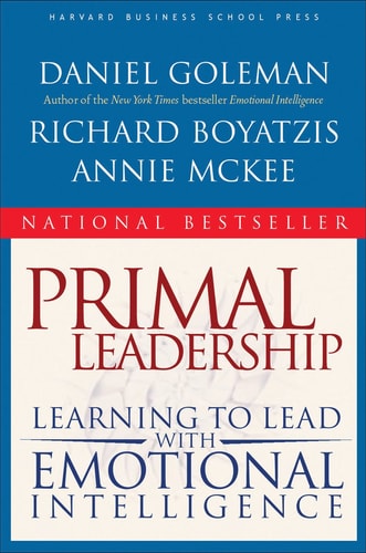 Primal Leadership: Learning to Lead with Emotional Intelligence — Daniel Goleman