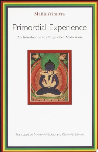 Primordial Experience An Introduction to Dzog-chen Meditation — Manjusrimitra
