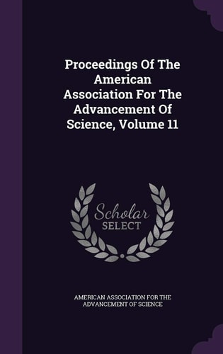 Proceedings Of The American Association For The Advancement Of Science, Volume 11 — American Association for the Advancement
