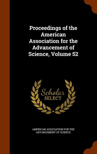 Proceedings of the American Association for the Advancement of Science, Volume 52 — American Association for the Advancement