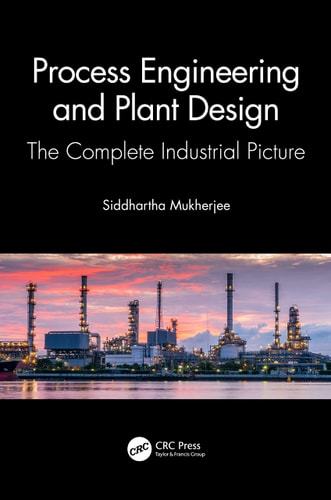 Process Engineering and Plant Design The Complete Industrial Picture — Siddhartha Mukherjee