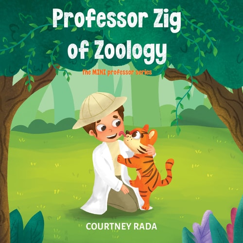 Professor Zig of Zoology – The Mini Professor’s Series (book Two) — Courtney Rada