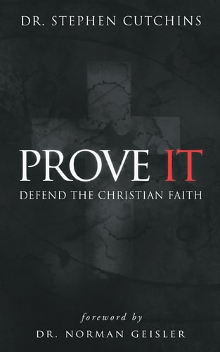 Prove It Defend the Christian Faith — Stephen Cutchins