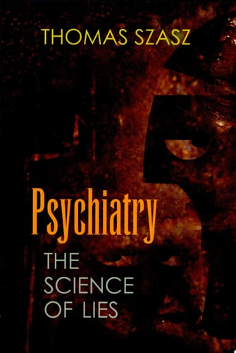 Psychiatry The Science of Lies — Thomas Szasz