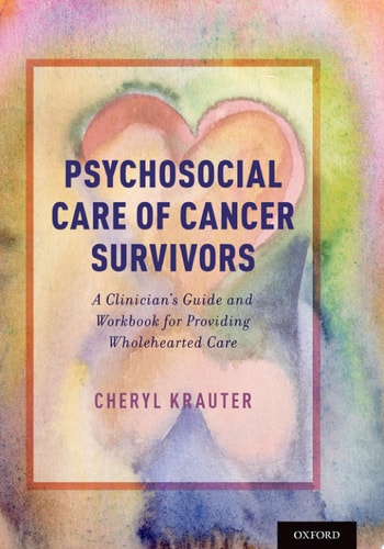 Psychosocial Care of Cancer Survivors A Clinician’s Guide and Workbook for Providing Wholehearted Care — Cheryl Krauter