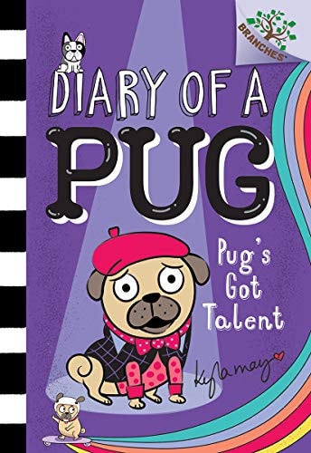Pug’s Got Talent: A Branches Book (Diary of a Pug #4) Volume 4 — Kyla May