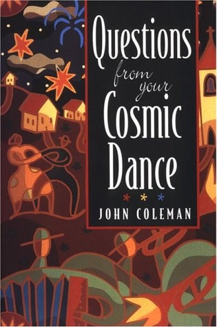Questions from Your Cosmic Dance — John Coleman