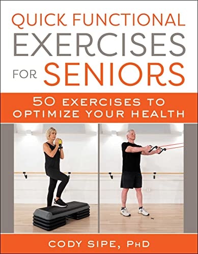 Quick Functional Exercises for Seniors 50 Exercises to Optimize Your Health — Cody Sipe