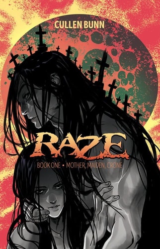 Raze Mother, Maiden, Crone — Cullen Bunn