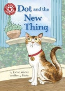 Reading Champion: Dot and the New Thing Independent Reading Red 2 — Jackie Walter