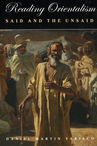 Reading Orientalism: Said and the Unsaid (Publications on the Near East) — Daniel Martin Varisco