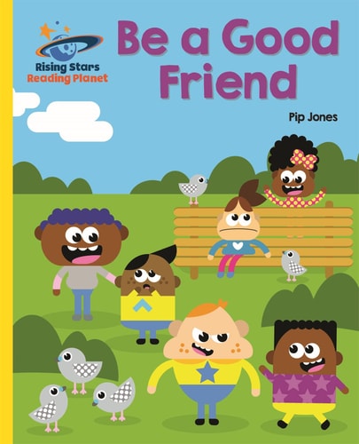 Reading Planet – Be a Good Friend – Yellow: Galaxy — Pip Jones