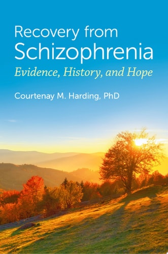 Recovery from Schizophrenia Evidence, History, and Hope — Courtenay M. Harding