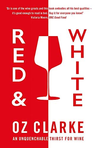 Red & White An Unquenchable Thirst for Wine — Oz Clarke