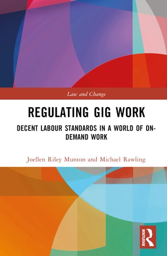 Regulating Gig Work Decent Labour Standards in a World of On-demand Work — Michael Rawling