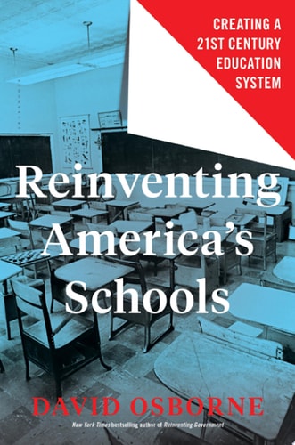 Reinventing America’s Schools Creating a 21st Century Education System — David Osborne