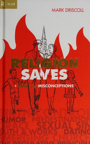 Religion Saves And Nine Other Misconceptions — Mark Driscoll