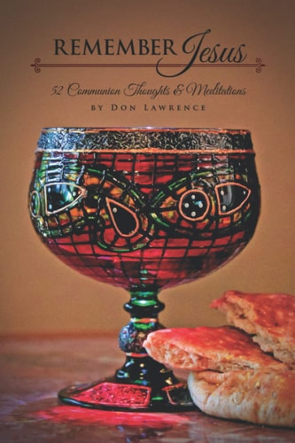 Remember Jesus: 52 Communion Thoughts and Meditations — Don Lawrence