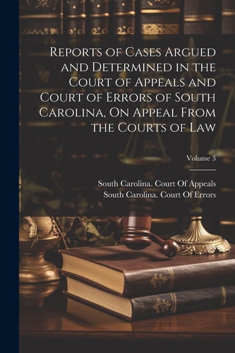 Reports of Cases Argued and Determined in the Court of Appeals and Court of Errors of South Carolina, On Appeal From the Courts of Law; Volume 3 — South Carolina Court of Appeals
