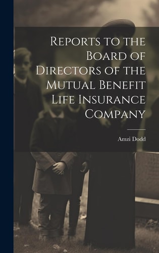 Reports to the Board of Directors of the Mutual Benefit Life Insurance Company — Amzi Dodd
