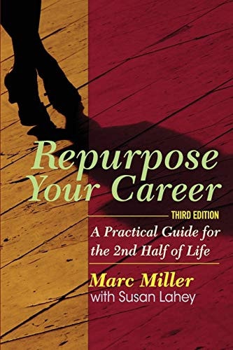 Repurpose Your Career A Practical Guide for the 2nd Half of Life — Susan Lahey