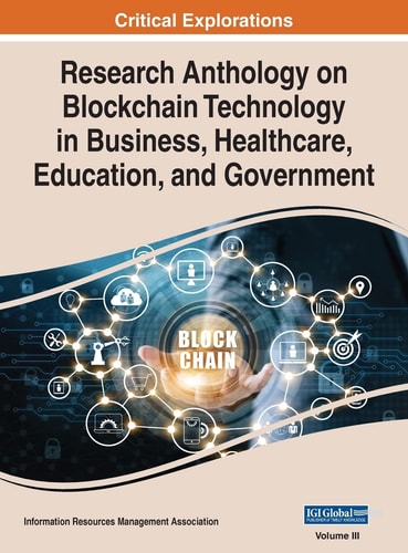 Research Anthology on Blockchain Technology in Business, Healthcare, Education, and Government, VOL 3 — Information Reso Management Association