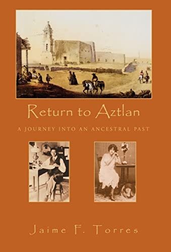 Return to Aztlan A Journey Into an Ancestral Past — Jaime F. Torres