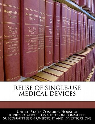 Reuse Of Single-use Medical Devices — United States Congress House Of Represen (creator)