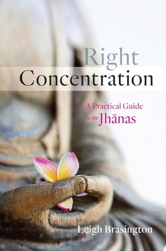 Right Concentration A Practical Guide to the Jhanas — Leigh Brasington