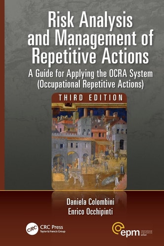Risk Analysis and Management of Repetitive Actions A Guide for Applying the OCRA System (Occupational Repetitive Actions), Third Edition — Daniela Colombini