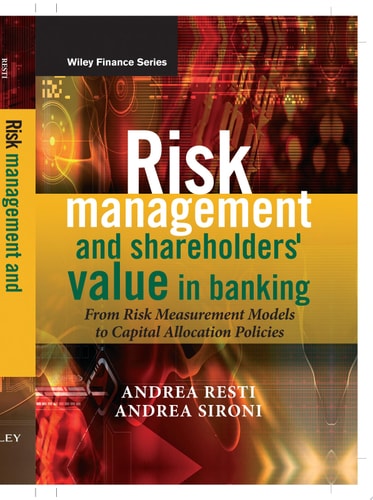 Risk Management and Shareholders’ Value in Banking From Risk Measurement Models to Capital Allocation Policies — Andrea Sironi