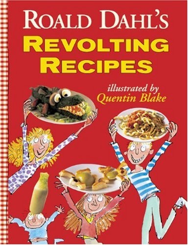 Roald Dahl’s Revolting Recipes — Roald Dahl