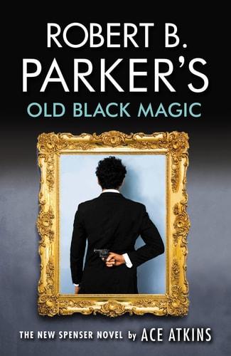 Robert B. Parker’s Old Black Magic — Ace Atkins