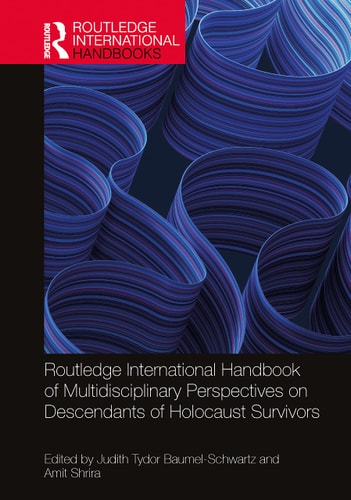 Routledge International Handbook of Multidisciplinary Perspectives on Descendants of Holocaust Survivors — Judith Tydor Baumel-Schwartz