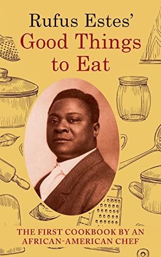 Rufus Estes’ Good Things to Eat The First Cookbook by an African-American Chef (Dover Cookbooks) — Rufus Estes