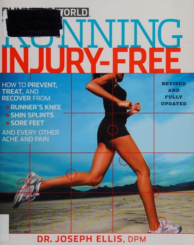 Running Injury-Free How to Prevent, Treat, and Recover From Runner’s Knee, Shin Splints, Sore Feet and Every Other Ache and Pain — Joseph Ellis