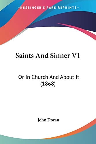 Saints And Sinner V1: Or In Church And About It (1868) — John Doran