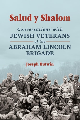 Salud Y Shalom Conversations with Jewish Veterans of the Abraham Lincoln Brigade — Joseph Butwin