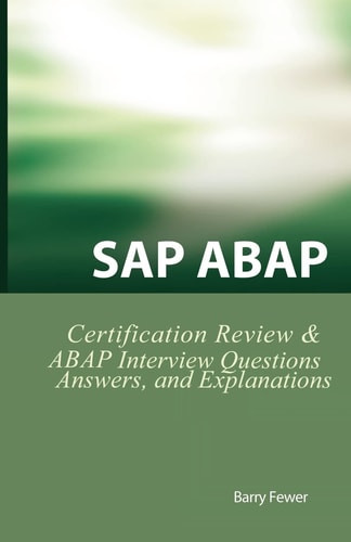 SAP ABAP Certification Review SAP ABAP Interview Questions, Answers, and Explanations — Barry Fewer