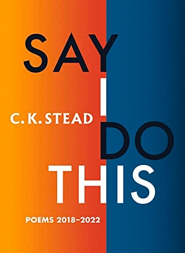 Say I Do This Poems 2018-2022 — C. K. Stead