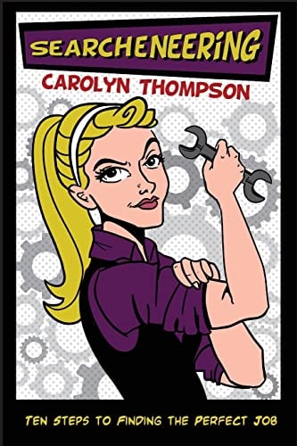 Searcheneering Ten Steps to Finding the Perfect Job — Carolyn Thompson