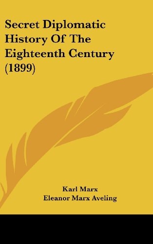 Secret Diplomatic History Of The Eighteenth Century (1899) — Karl Marx