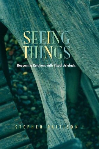 Seeing Things: Deepening Relations with Visual Artefacts (Gifford Lectures) — Stephen Pattison