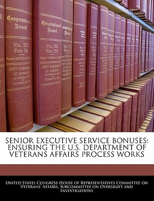 Senior Executive Service Bonuses: Ensuring The U.S. Department Of Veterans Affairs Process Works — United States Congress House of Represen