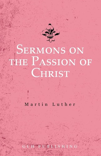 Sermons on the Passion of Christ — Martin Luther